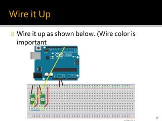 Wire it Up
 Wire it up as shown below. (Wire color is
important
56
 