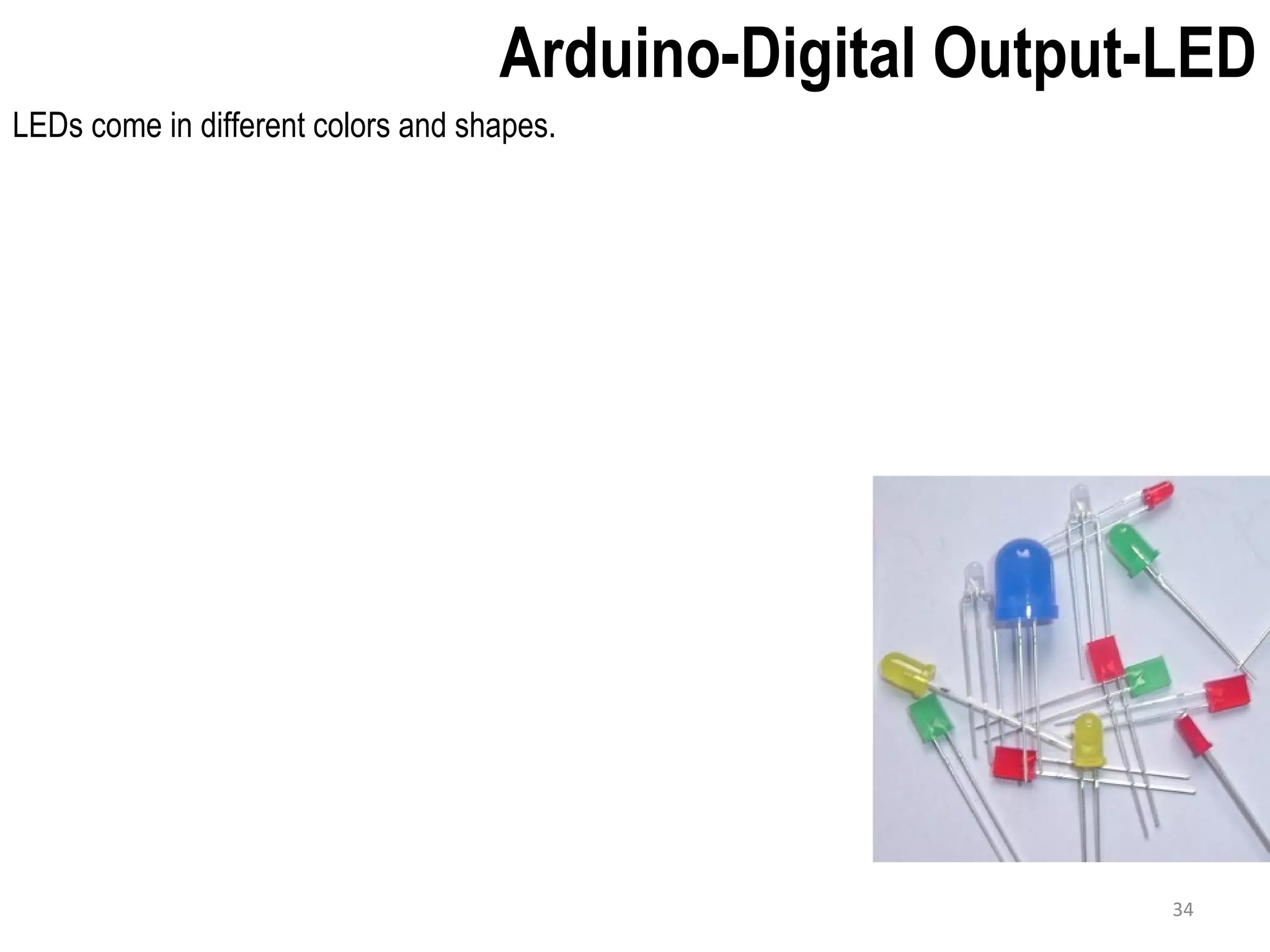 Arduino-Digital Output-LED LEDs come in different colors and shapes. 34 
