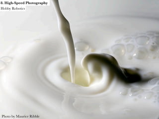 8. High-Speed Photography
Hobby Robotics




Photo by Maurice Ribble
 