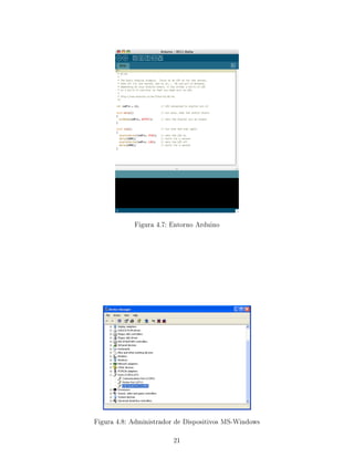 Figura 4.7: Entorno Arduino




Figura 4.8: Administrador de Dispositivos MS-Windows

                        21
 