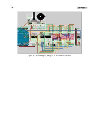 44

Arduino Básico

Figura 14.5 – Circuito para o Projeto 40 – Alarme ultrassônico.

 