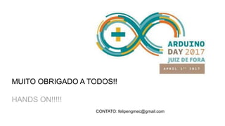 MUITO OBRIGADO A TODOS!!
HANDS ON!!!!!
CONTATO: felipengmec@gmail.com
 