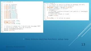 Federico Croce - Pervasive Systems 2017
13
 Basic Arduino sketches functions: setup, loop
 