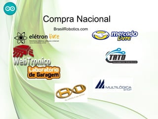 Compra Nacional
  BrasilRobotics.com
 