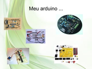 Meu arduino ...
 