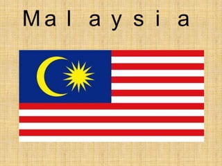 Ma l a y s i a
 