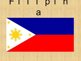 Fi l i p i n
     a
 
