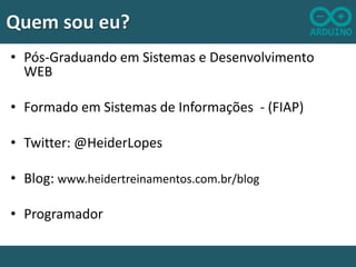 Quem sou eu?
• Pós-Graduando em Sistemas e Desenvolvimento
WEB
• Formado em Sistemas de Informações - (FIAP)
• Twitter: @HeiderLopes

• Blog: www.heidertreinamentos.com.br/blog
• Programador

 