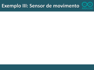 Exemplo III: Sensor de movimento

 