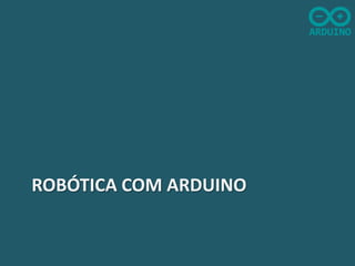 ROBÓTICA COM ARDUINO

 