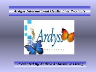 Ardyss International Health Line Products Presented By Andrea’s Maximize Living 