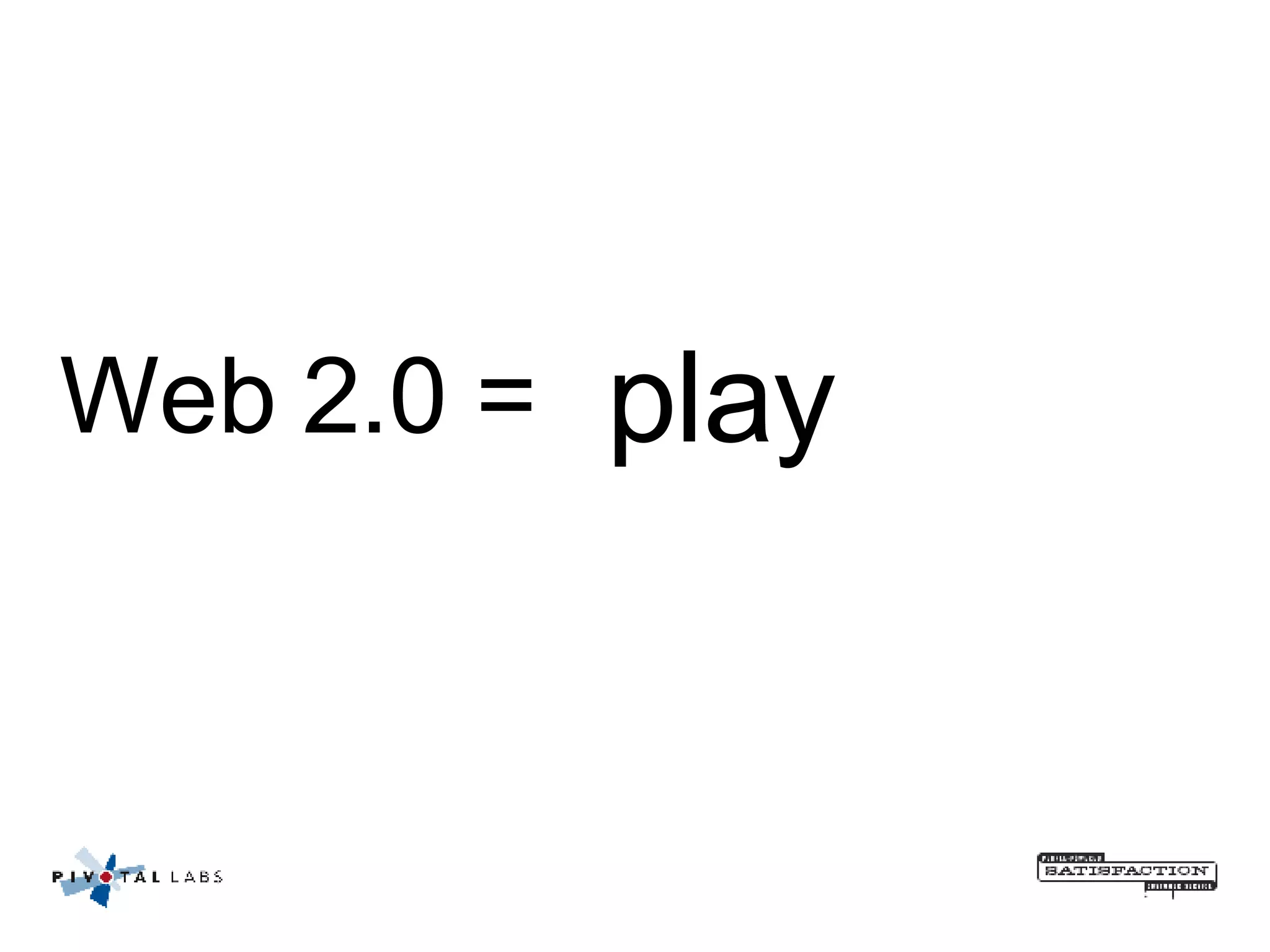 Web 2.0 =  play 
