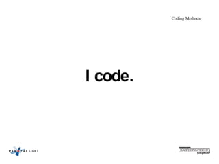 Coding Methods I code. 