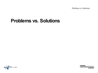 Problems vs. Solutions Problems vs. Solutions 