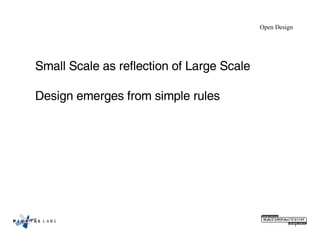 Open Design Small Scale as reflection of Large Scale Design emerges from simple rules 