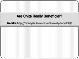 Are Chits Really Beneficial?
Website: http://moneychutney.com/chits-really-beneficial/
 