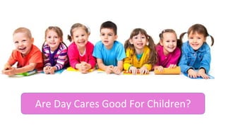 Are Day Cares Good For Children?
 