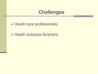 Challenges Health care professionals Health sciences librarians 