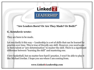 Are Leaders Born? Or Are They Made? -  Linked 2 Leadership Slide 4
