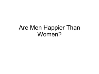 Are Men Happier Than Women? 