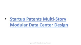 • Startup Patents Multi-Story
Modular Data Center Design
Sponsored by DataCenterLeadGen.com
 