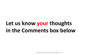 Let us know your thoughts
in the Comments box below
Sponsored by DataCenterLeadGen.com
 