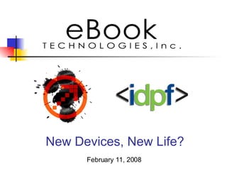 New Devices, New Life? February 11, 2008 
