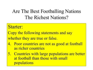 Are The Best Footballing Nations The Richest Nations? ,[object Object],[object Object],[object Object],[object Object],[object Object]
