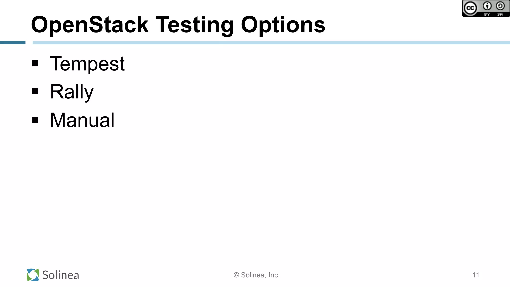 © Solinea, Inc.
OpenStack Testing Options
!  Tempest
!  Rally
!  Manual
11
 