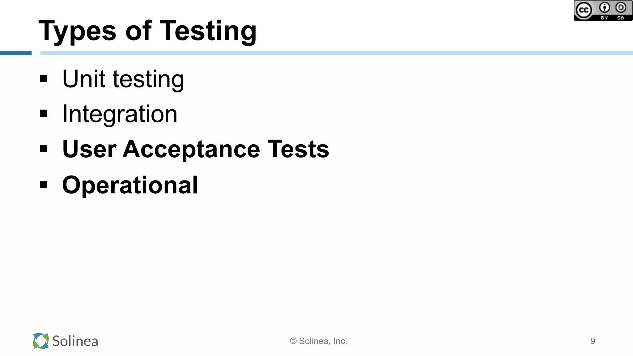 © Solinea, Inc.
Types of Testing
!  Unit testing
!  Integration
!  User Acceptance Tests
!  Operational
9
 