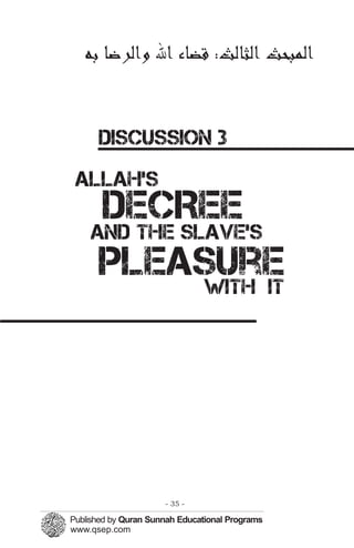 ‫ﻟﻤﭼﺒﺤﺚ ﻟﺜﺎﻟﺚ: ﻗﻀﺎ ﷲ ﻟﺮﺿﺎ ﺑﻪ‬


 DISCUSSION 3
Allah’s
  DECREE
 and the slave’s
  pleasure with it




          - 35 -
 