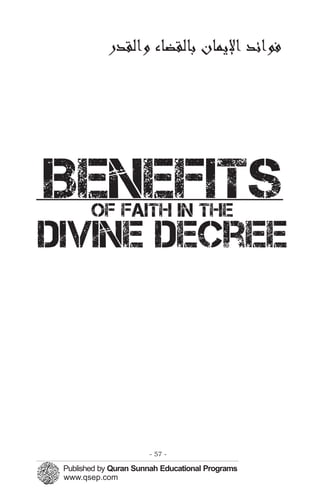 ‫ﻟﻘﺪ‬      ‫ﻓﻮ ﺋﺪ ﻹلﺎﻳرﻤﭼﺎ ﺑﺎﻟﻘﻀﺎ‬




Benefits
  of faith in the
DIVINE decree




          - 57 -
 