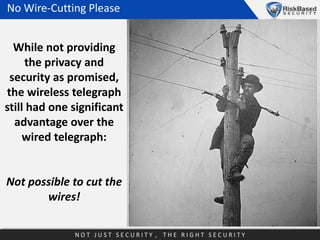 No Wire-Cutting Please

While not providing
the privacy and
security as promised,
the wireless telegraph
still had one sig...