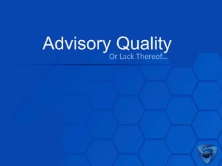 Advisory Quality
Or Lack Thereof...

 