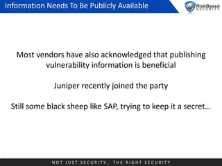 Information Needs To Be Publicly Available

Most vendors have also acknowledged that publishing
vulnerability information ...