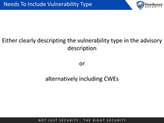 Needs To Include Vulnerability Type

Either clearly descripting the vulnerability type in the advisory
description
or
alte...