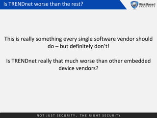 Is TRENDnet worse than the rest?

This is really something every single software vendor should
do – but definitely don’t!
...