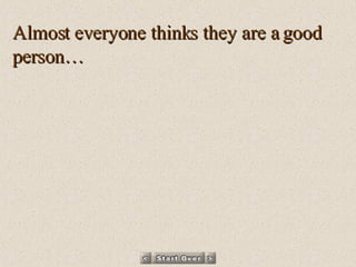 Almost everyone thinks they are a good person… 