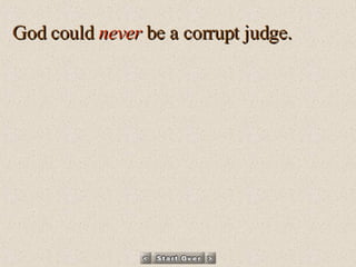 God could  never  be a corrupt judge.  