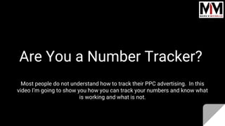 Are You a Number Tracker?
Most people do not understand how to track their PPC advertising. In this
video I’m going to show you how you can track your numbers and know what
is working and what is not.
 