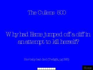 The Cullens  500 Her baby had died (Twilight, pg 368) Home Why had Esme jumped off a cliff in an attempt to kill herself? 