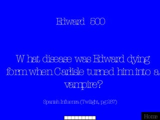 Edward  500 Spanish Influenza (Twilight, pg 287) Home What disease was Edward dying form when Carlisle turned him into a vampire? 