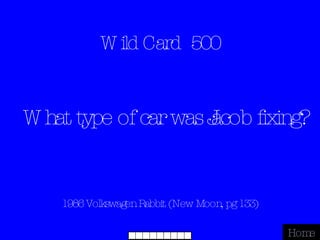 Wild Card  500 1986 Volkswagen Rabbit (New Moon, pg 133) Home What type of car was Jacob fixing? 