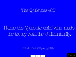 The Quileutes 400 Ephraim Black (Eclipse, pg 259) Home Name the Quileute chief who made the treaty with the Cullen family. 
