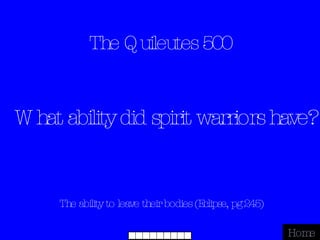 The Quileutes 500 The ability to leave their bodies (Eclipse, pg 245) Home What ability did spirit warriors have? 