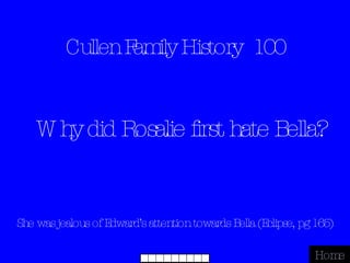 Cullen Family History  100 She was jealous of Edward’s attention towards Bella (Eclipse, pg 165) Home Why did Rosalie first hate Bella? 