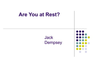 Are You at Rest?



          Jack
          Dempsey
 
