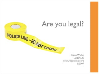 Are you legal?


            Glenn Wiebe
               ESSDACK
      glennw@essdack.org
                  ©2007