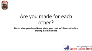 Are you made for each
other?
Here's what you should know about your partner's finances before
making a commitment
 