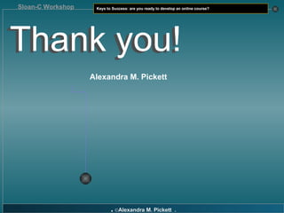 Thank you! Thank you! Alexandra M. Pickett 